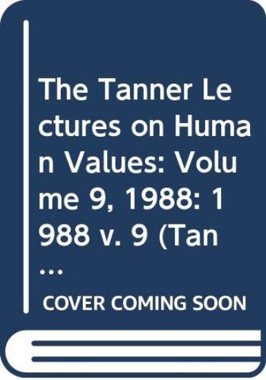 The Tanner Lectures on Human Values: Volume 9, 1988