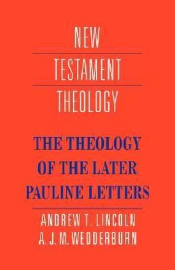 The Theology of the Later Pauline Letters