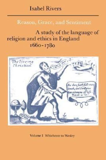 Reason, Grace, and Sentiment: Volume 1, Whichcote to Wesley