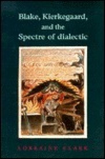 Blake, Kierkegaard, and the Spectre of Dialectic