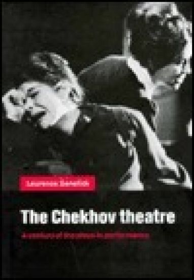 The Chekhov Theatre: A Century of the Plays in Performance