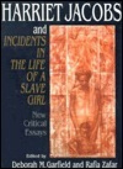 Harriet Jacobs and Incidents in the Life of a Slave Girl: New Critical Essa