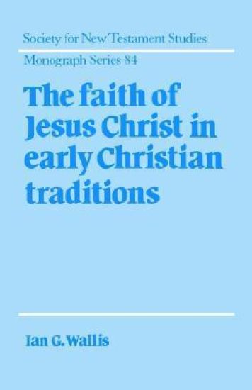 The Faith of Jesus Christ in Early Christian Traditions