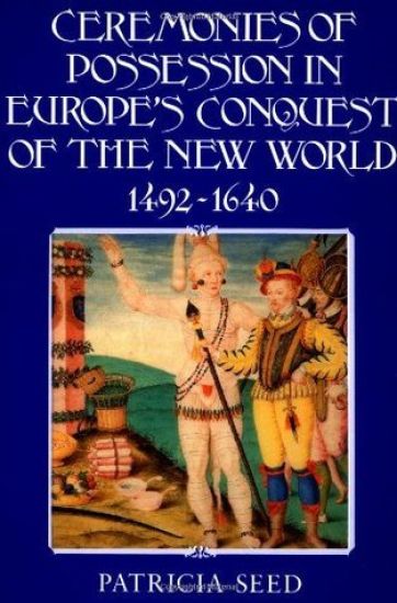 Ceremonies of Possession in Europe's Conquest of the New World, 1492–1640