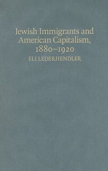 Jewish Immigrants and American Capitalism, 1880–1920