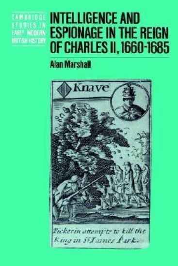 Intelligence and Espionage in the Reign of Charles II, 1660–1685