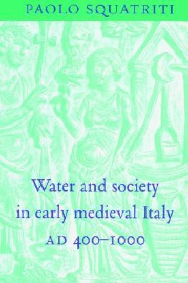 Water and Society in Early Medieval Italy, AD 400–1000