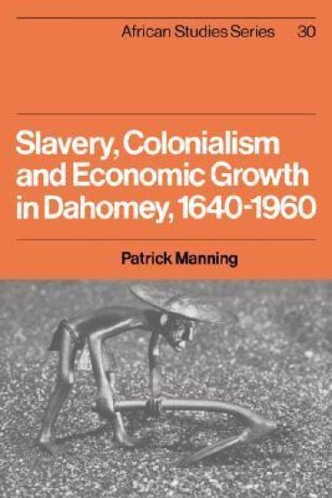Slavery, Colonialism and Economic Growth in Dahomey, 1640–1960