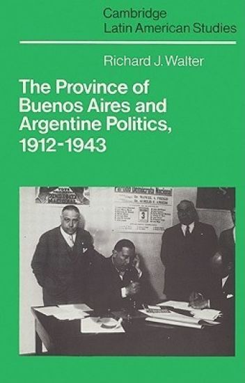 The Province of Buenos Aires and Argentine Politics, 1912–1943