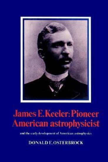 James E. Keeler: Pioneer American Astrophysicist