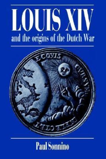 Louis XIV and the Origins of the Dutch War