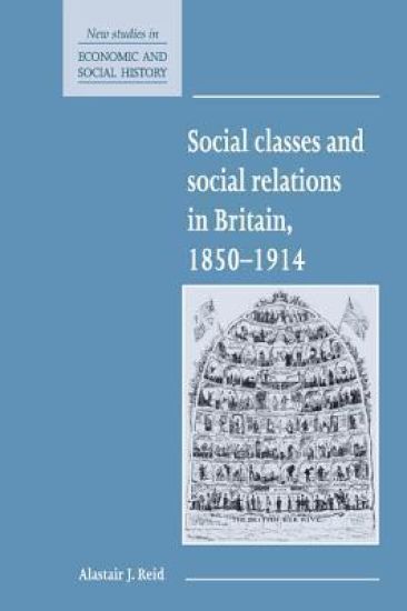 Social Classes and Social Relations in Britain 1850–1914