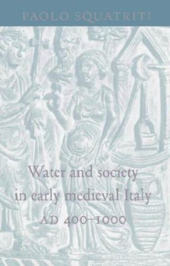 Water and Society in Early Medieval Italy, AD 400–1000