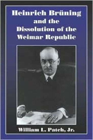 Heinrich Bruning and the Dissolution of the Weimar Republic