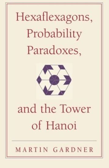 Hexaflexagons, Probability Paradoxes, and the Tower of Hanoi