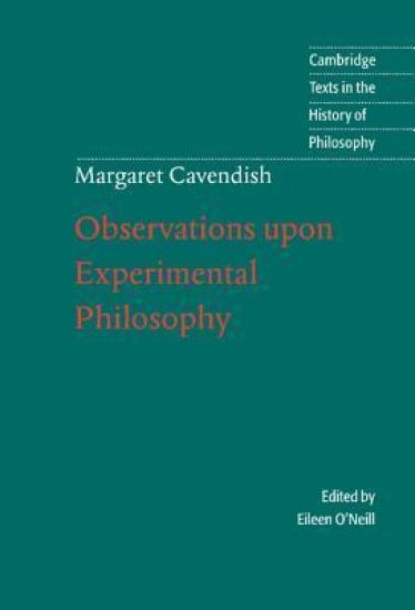 Margaret Cavendish: Observations upon Experimental Philosophy