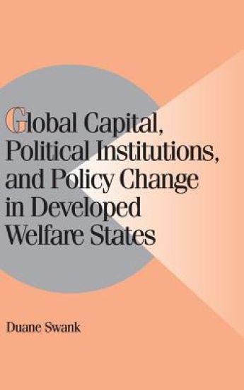 Global Capital, Political Institutions, and Policy Change in Developed Welfare States