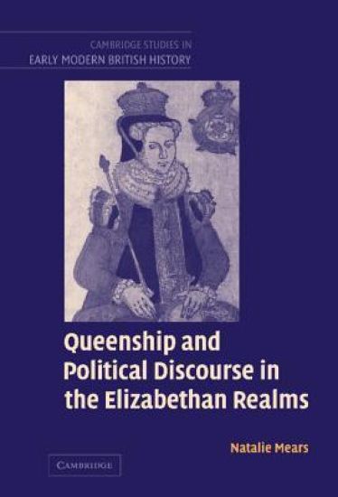 Queenship and Political Discourse in the Elizabethan Realms