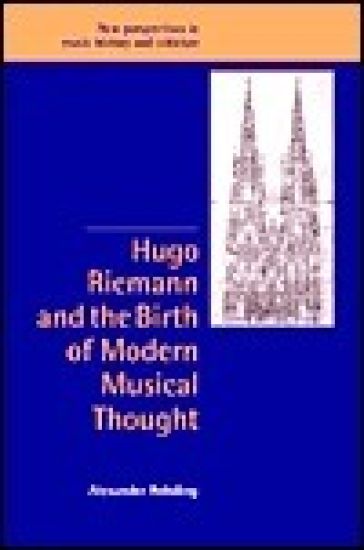 Hugo Riemann and the Birth of Modern Musical Thought