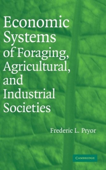 Economic Systems of Foraging, Agricultural, and Industrial Societies