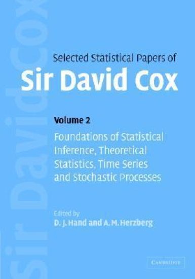 Selected Statistical Papers of Sir David Cox: Volume 2, Foundations of Statistical Inference, Theoretical Statistics, Time Series and Stochastic Processes
