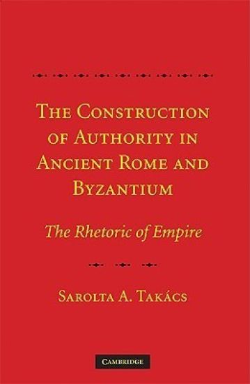 The Construction of Authority in Ancient Rome and Byzantium