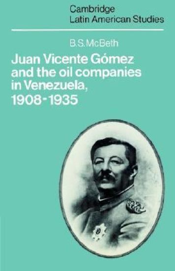 Juan Vicente Gómez and the Oil Companies in Venezuela, 1908–1935
