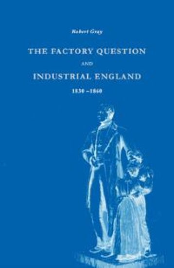 The Factory Question and Industrial England, 1830–1860