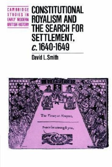 Constitutional Royalism and the Search for Settlement, c.1640–1649