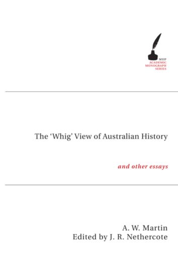 The 'Whig' View of Australian History and Other Essays