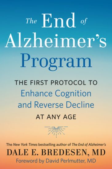 The End of Alzheimer's Program: The First Protocol to Enhance Cognition and Reverse Decline at Any Age