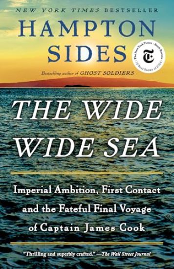The Wide Wide Sea: Imperial Ambition, First Contact and the Fateful Final Voyage of Captain James Cook