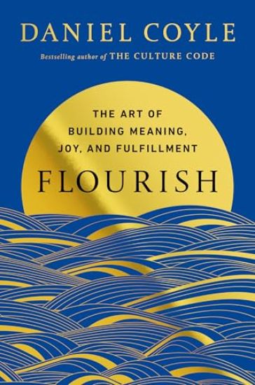 Flourish: The Art of Building Meaning, Joy, and Fulfillment
