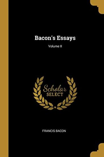 Bacon's Essays; Volume II