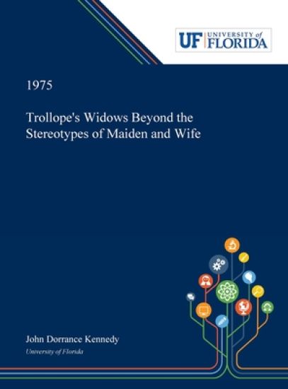 Trollope's Widows Beyond the Stereotypes of Maiden and Wife