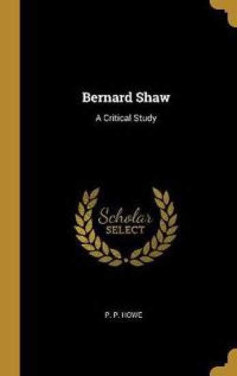 Bernard Shaw: A Critical Study