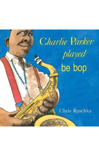 Charlie Parker Played Be Bop
