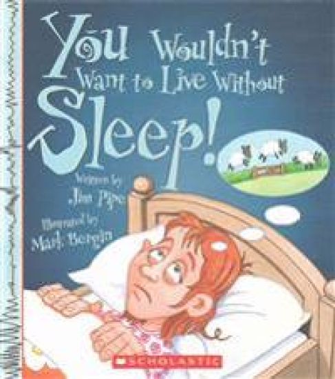 You Wouldn't Want to Live Without Sleep! (You Wouldn't Want to Live Without...) (Library Edition)