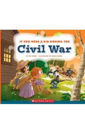 If You Were a Kid During the Civil War (If You Were a Kid)