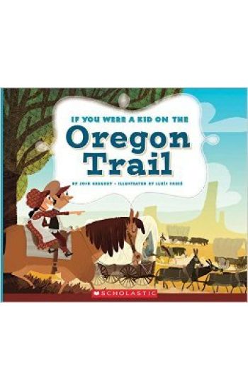 If You Were a Kid on the Oregon Trail (If You Were a Kid)