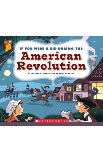 If You Were a Kid During the American Revolution (If You Were a Kid)