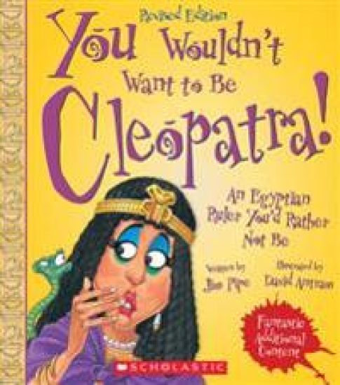 You Wouldn't Want to Be Cleopatra! (Revised Edition) (You Wouldn't Want To... Ancient Civilization)