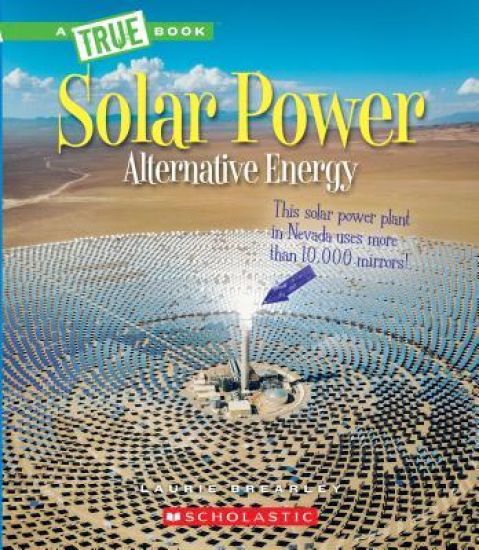 Solar Power: Capturing the Sun's Energy (a True Book: Alternative Energy)