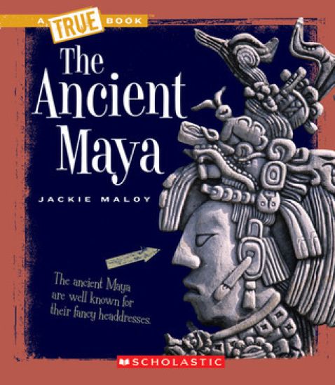 The Ancient Maya (a True Book: Ancient Civilizations)