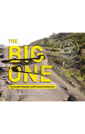 The Big One: The Cascadia Earthquakes and the Science of Saving Lives
