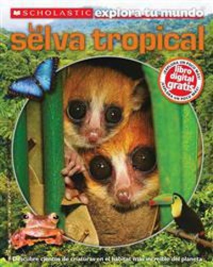 Scholastic Explora Tu Mundo: La Selva Tropical: (spanish Language Edition of Scholastic Discover More: Rainforests)