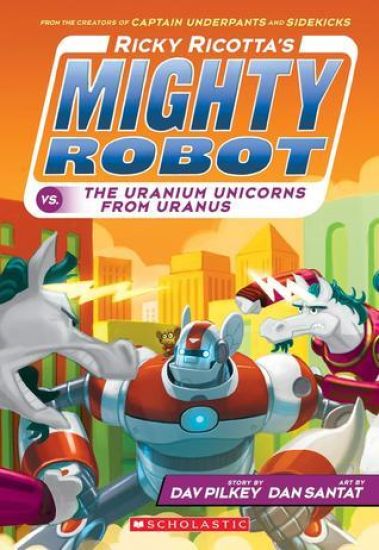 Ricky Ricotta's Mighty Robot vs. the Uranium Unicorns from Uranus (Ricky Ricotta's Mighty Robot #7): Volume 7