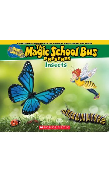 The Magic School Bus Presents: Insects: A Nonfiction Companion to the Original Magic School Bus Series