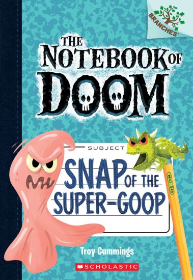 Snap of the Super-Goop: A Branches Book (the Notebook of Doom #10): Volume 1