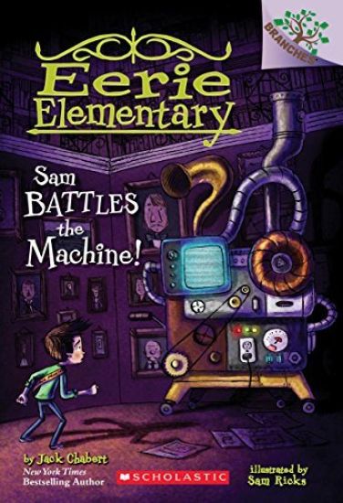 Sam Battles the Machine!: A Branches Book (Eerie Elementary #6): Volume 6